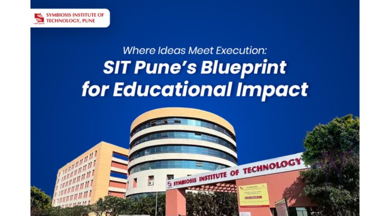 Where Ideas Meet Execution: SIT Pune’s Blueprint for Educational Impact